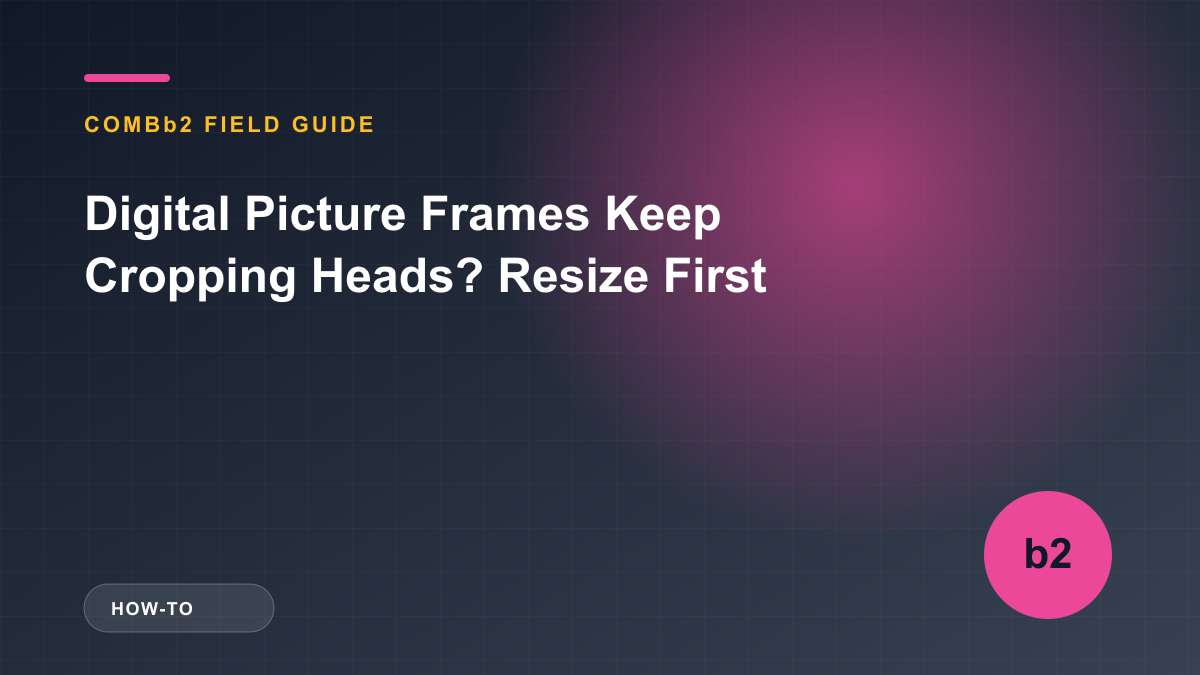 Digital Picture Frames Keep Cropping Heads? Resize First Digital Picture Frames Keep Cropping Heads? Resize First