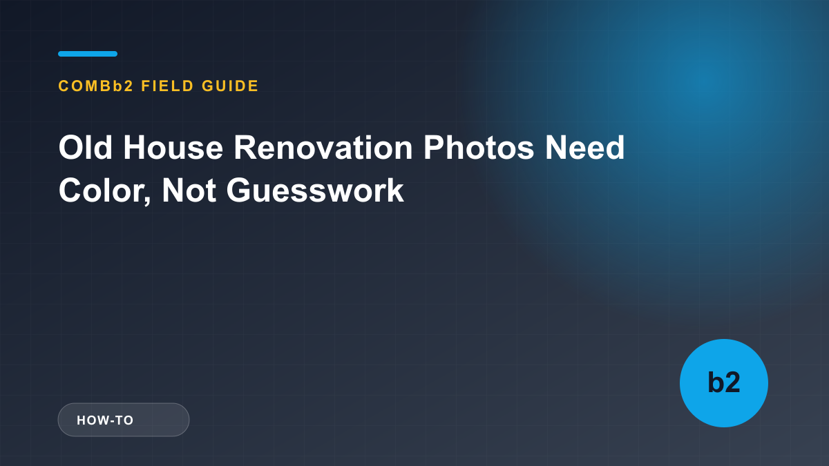 Old House Renovation Photos Need Color, Not Guesswork Old House Renovation Photos Need Color, Not Guesswork